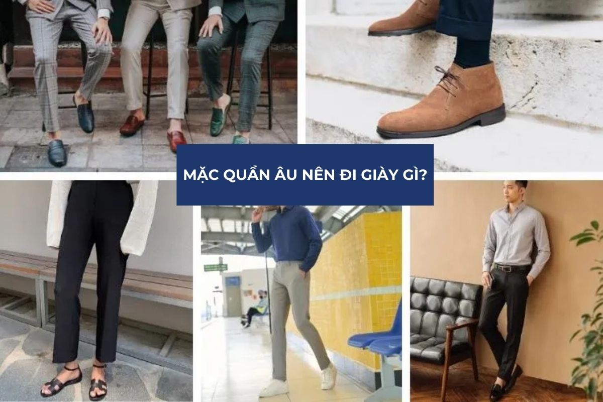 Mặc Quần Âu Nên Đi Giày Gì Cho Chuẩn Phong Cách Lịch Lãm?